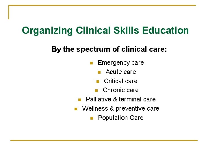 Organizing Clinical Skills Education By the spectrum of clinical care: Emergency care n Acute