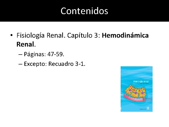 Contenidos • Fisiología Renal. Capítulo 3: Hemodinámica Renal. – Páginas: 47 -59. – Excepto: Contenidos • Fisiología Renal. Capítulo 3: Hemodinámica Renal. – Páginas: 47 -59. – Excepto: