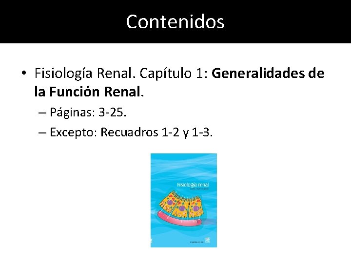 Contenidos • Fisiología Renal. Capítulo 1: Generalidades de la Función Renal. – Páginas: 3 Contenidos • Fisiología Renal. Capítulo 1: Generalidades de la Función Renal. – Páginas: 3