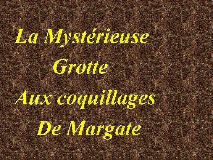 La Mystérieuse Grotte Aux coquillages De Margate 