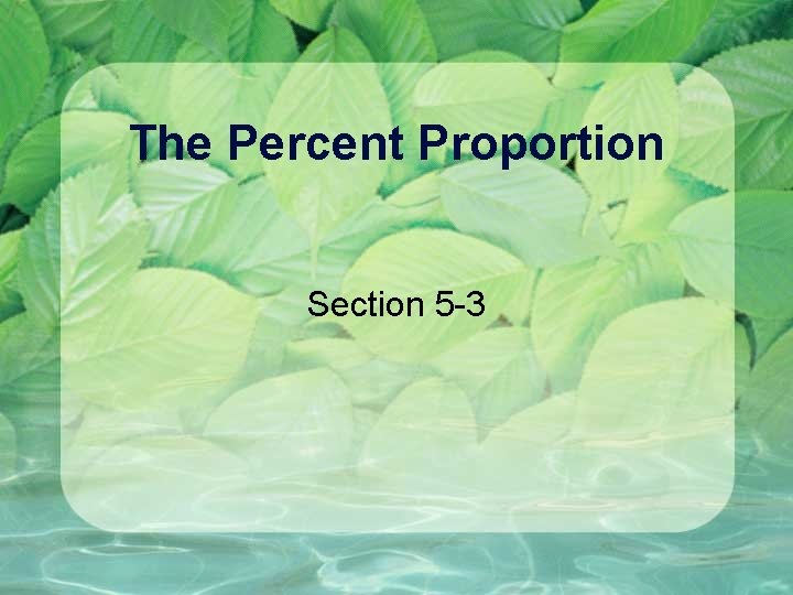 The Percent Proportion Section 5 -3 