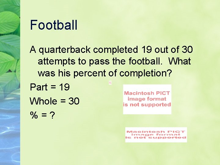 Football A quarterback completed 19 out of 30 attempts to pass the football. What