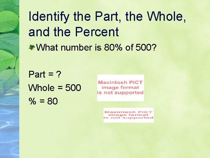 Identify the Part, the Whole, and the Percent What number is 80% of 500?