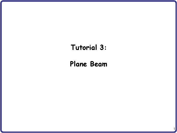 Tutorial 3: Plane Beam 1 