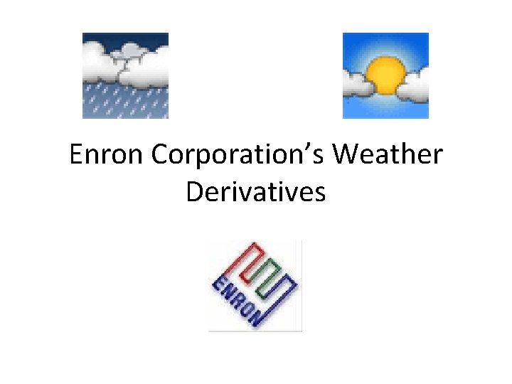 Enron Corporation’s Weather Derivatives 