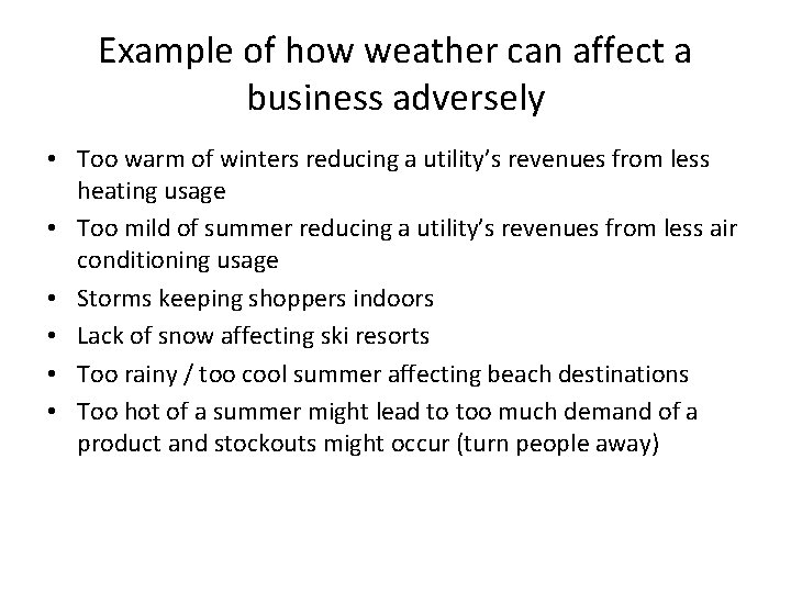 Example of how weather can affect a business adversely • Too warm of winters