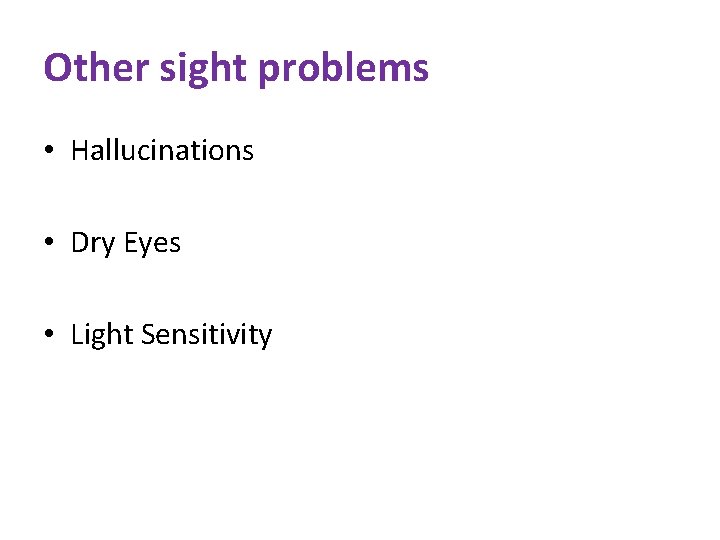 Other sight problems • Hallucinations • Dry Eyes • Light Sensitivity 