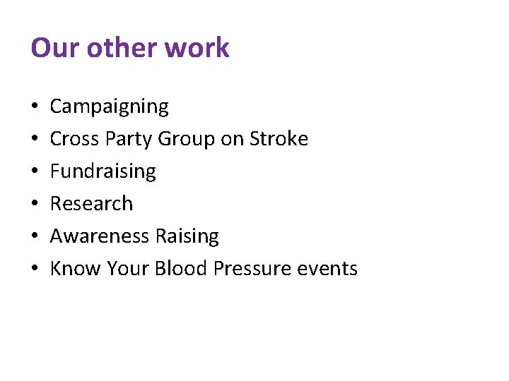 Our other work • • • Campaigning Cross Party Group on Stroke Fundraising Research