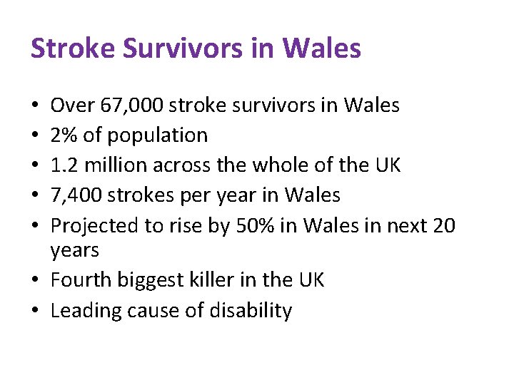 Stroke Survivors in Wales Over 67, 000 stroke survivors in Wales 2% of population