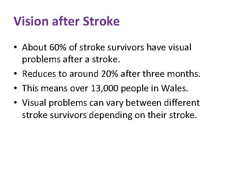 Vision after Stroke • About 60% of stroke survivors have visual problems after a