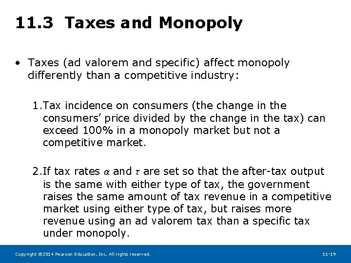 11. 3 Taxes and Monopoly • Taxes (ad valorem and specific) affect monopoly differently