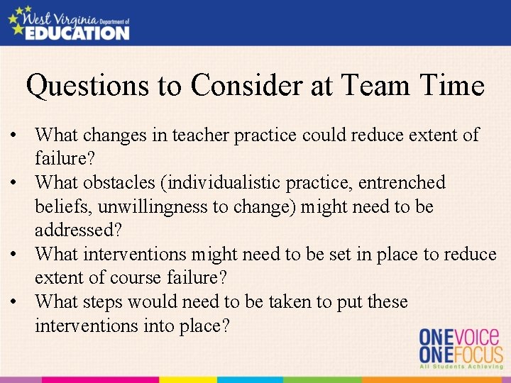 Questions to Consider at Team Time • What changes in teacher practice could reduce