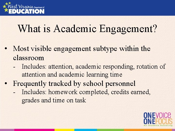 What is Academic Engagement? • Most visible engagement subtype within the classroom - Includes: