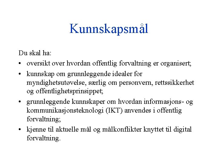 Kunnskapsmål Du skal ha: • oversikt over hvordan offentlig forvaltning er organisert; • kunnskap