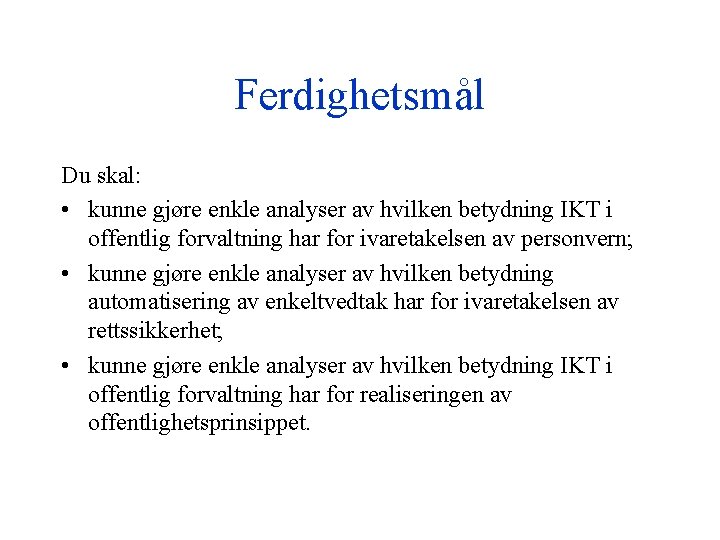 Ferdighetsmål Du skal: • kunne gjøre enkle analyser av hvilken betydning IKT i offentlig