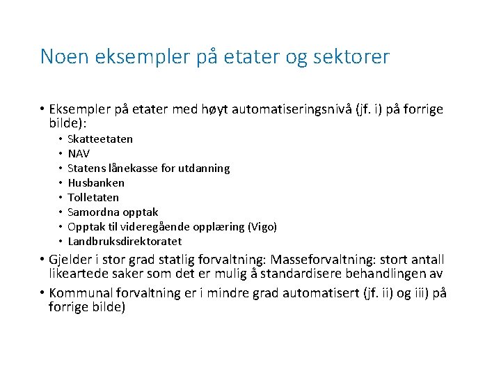 Noen eksempler på etater og sektorer • Eksempler på etater med høyt automatiseringsnivå (jf.