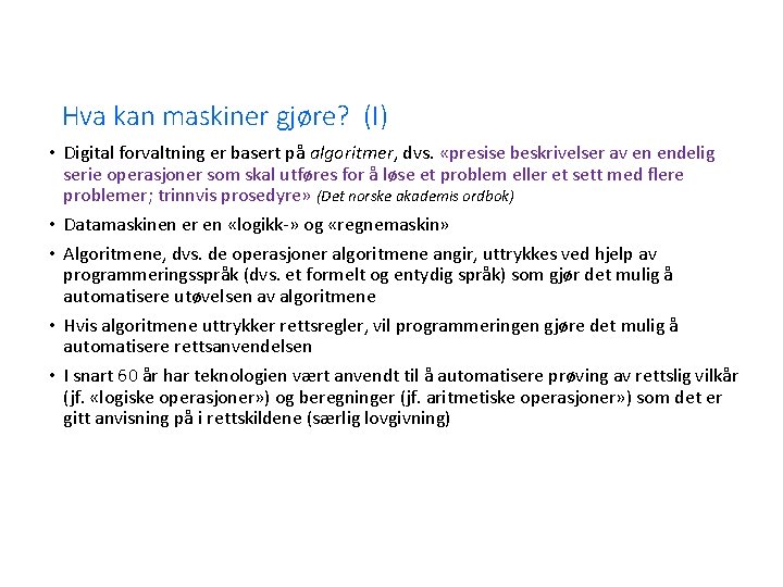 Hva kan maskiner gjøre? (I) • Digital forvaltning er basert på algoritmer, dvs. «presise