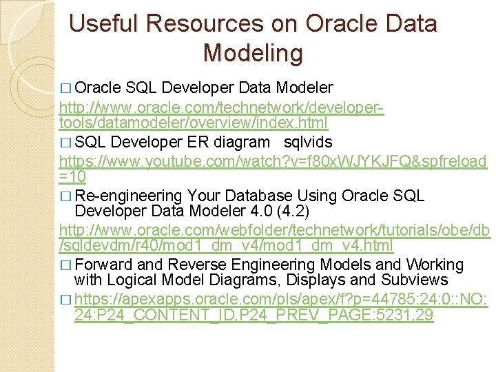 Useful Resources on Oracle Data Modeling � Oracle SQL Developer Data Modeler http: //www.