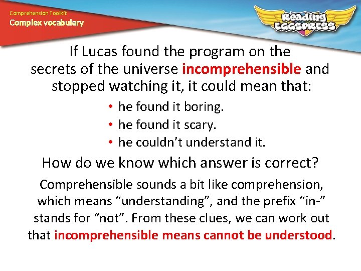 Comprehension Toolkit Complex vocabulary If Lucas found the program on the secrets of the