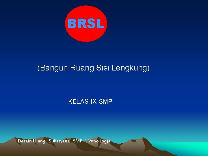 BRSL (Bangun Ruang Sisi Lengkung) KELAS IX SMP Desain Ulang : Sulistyana, SMP 1
