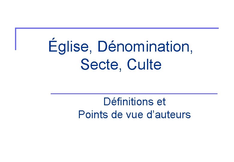 Église, Dénomination, Secte, Culte Définitions et Points de vue d’auteurs 