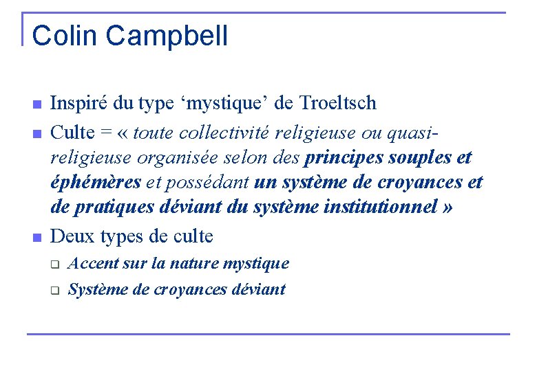 Colin Campbell n n n Inspiré du type ‘mystique’ de Troeltsch Culte = «