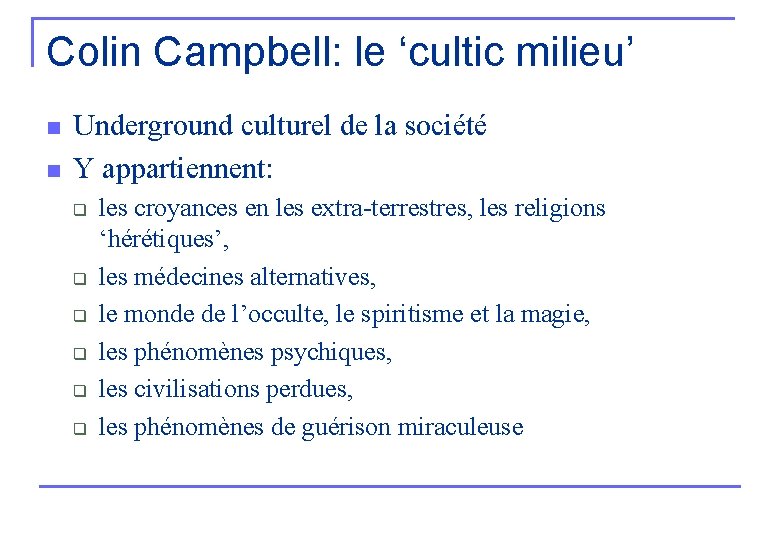 Colin Campbell: le ‘cultic milieu’ n n Underground culturel de la société Y appartiennent: