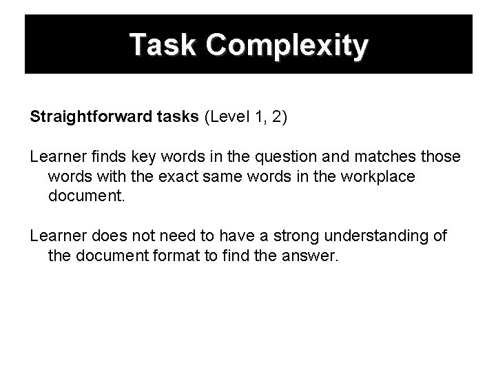 Task Complexity Straightforward tasks (Level 1, 2) Learner finds key words in the question