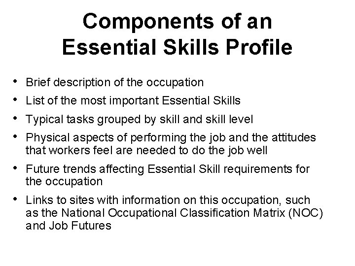 Components of an Essential Skills Profile • • Brief description of the occupation List