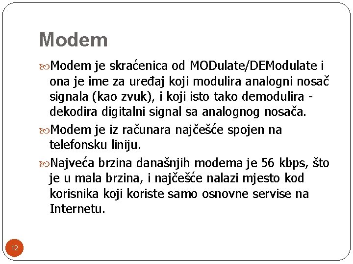 Modem je skraćenica od MODulate/DEModulate i ona je ime za uređaj koji modulira analogni