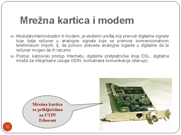 Mrežna kartica i modem Modulator/demodulator ili modem, je eksterni uređaj koji prevodi digitalne signale