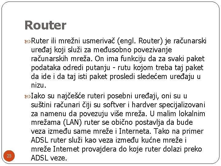 Router Ruter ili mrežni usmerivač (engl. Router) je računarski 23 uređaj koji služi za