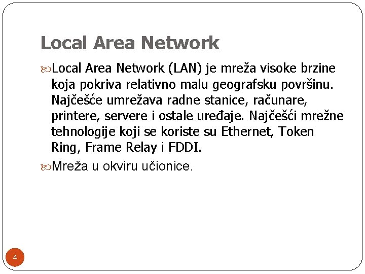 Local Area Network (LAN) je mreža visoke brzine koja pokriva relativno malu geografsku površinu.