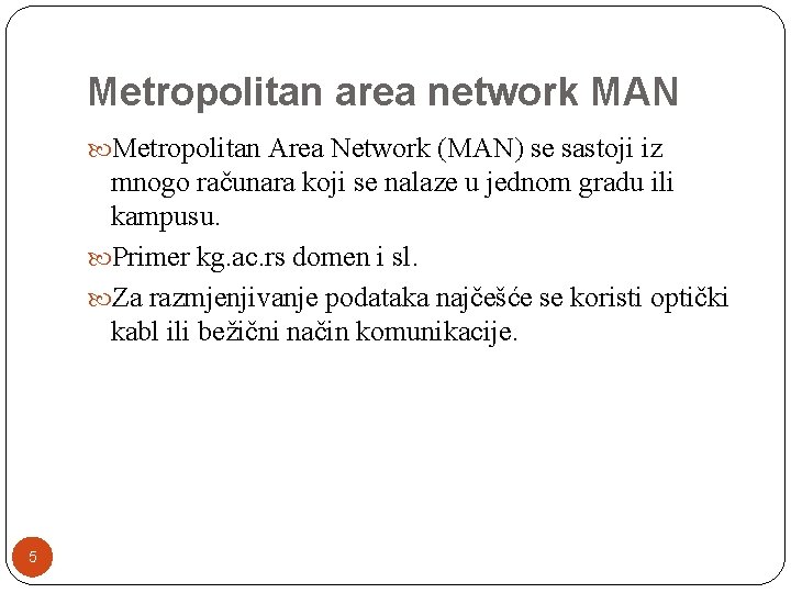 Metropolitan area network MAN Metropolitan Area Network (MAN) se sastoji iz mnogo računara koji