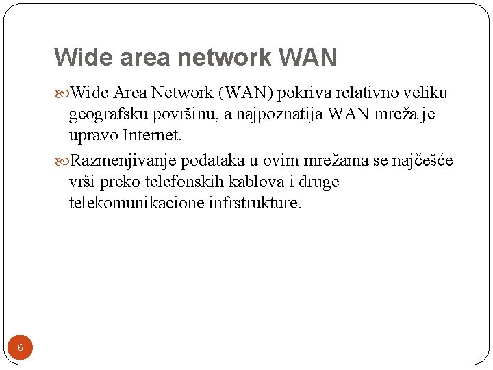 Wide area network WAN Wide Area Network (WAN) pokriva relativno veliku geografsku površinu, a