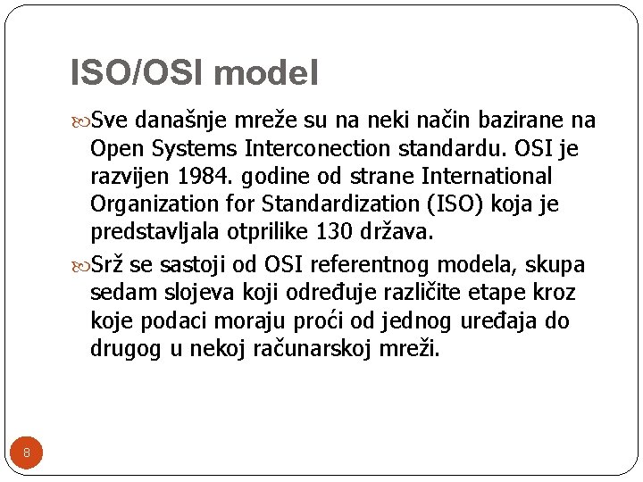ISO/OSI model Sve današnje mreže su na neki način bazirane na Open Systems Interconection