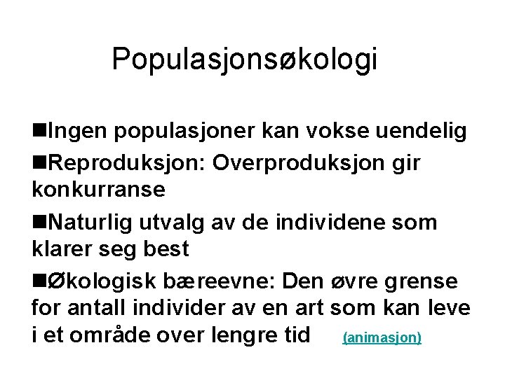 Populasjonsøkologi n. Ingen populasjoner kan vokse uendelig n. Reproduksjon: Overproduksjon gir konkurranse n. Naturlig Populasjonsøkologi n. Ingen populasjoner kan vokse uendelig n. Reproduksjon: Overproduksjon gir konkurranse n. Naturlig