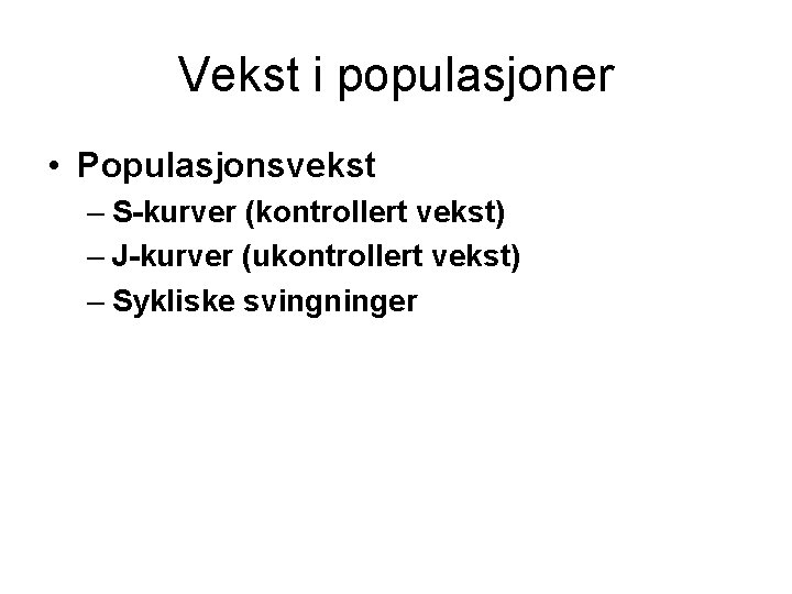 Vekst i populasjoner • Populasjonsvekst – S-kurver (kontrollert vekst) – J-kurver (ukontrollert vekst) –