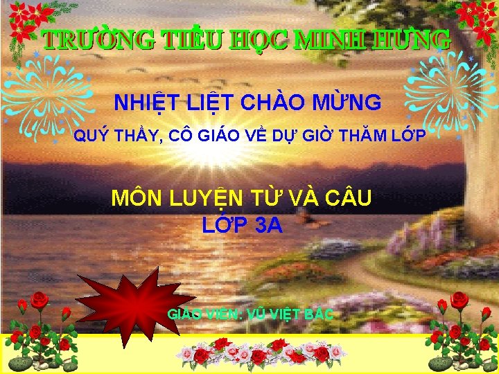 NHIỆT LIỆT CHÀO MỪNG QUÝ THẦY, CÔ GIÁO VỀ DỰ GIỜ THĂM LỚP MÔN