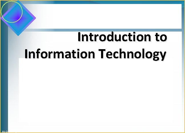 Introduction to Information Technology Your Digital World Mc. Graw-Hill/Irwin © 2007 The Mc. Graw-Hill