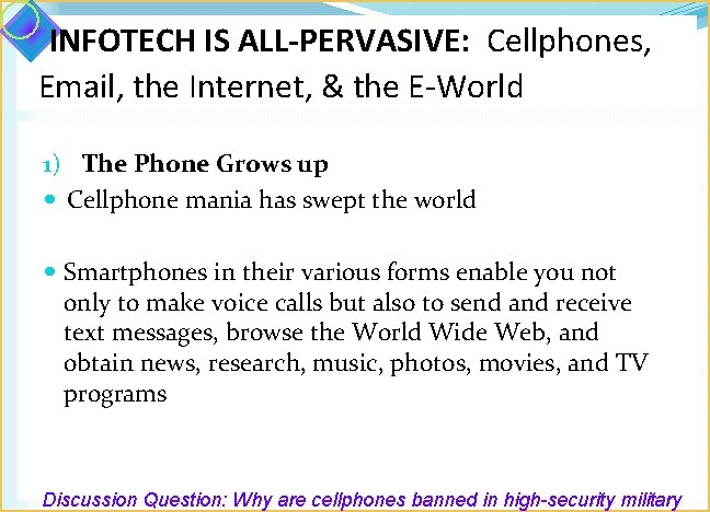 INFOTECH IS ALL-PERVASIVE: Cellphones, Email, the Internet, & the E-World 1) The Phone Grows
