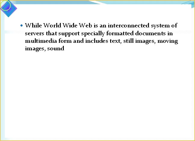  While World Wide Web is an interconnected system of servers that support specially