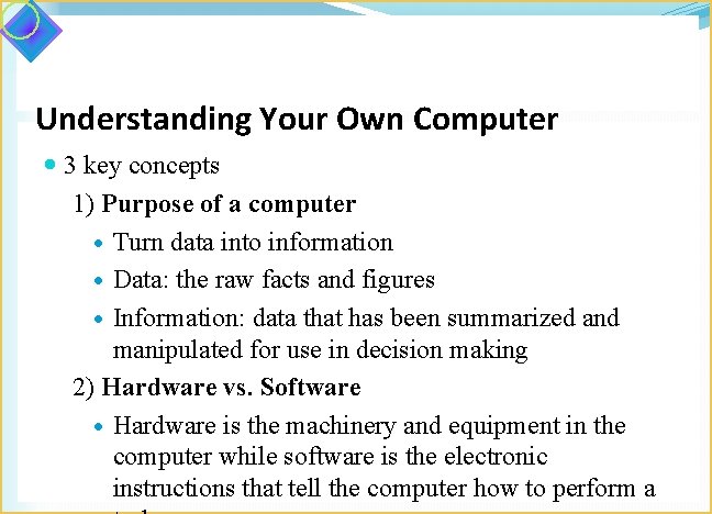 Understanding Your Own Computer 3 key concepts 1) Purpose of a computer Turn data