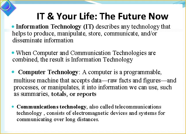 IT & Your Life: The Future Now Information Technology (IT) describes any technology that