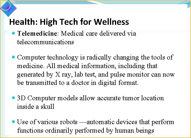 Health: High Tech for Wellness Telemedicine: Medical care delivered via telecommunications Computer technology is