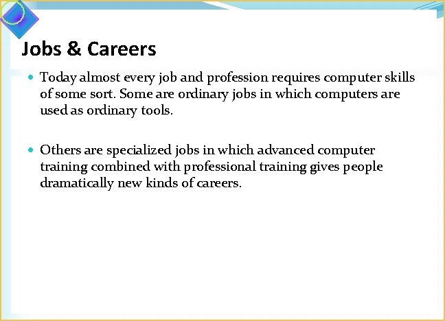 Jobs & Careers Today almost every job and profession requires computer skills of some