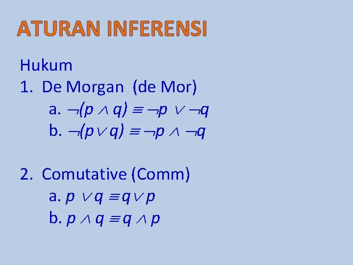 ATURAN INFERENSI Hukum 1. De Morgan (de Mor) a. (p q) p q b.