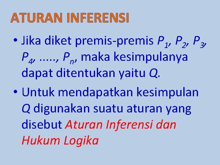 ATURAN INFERENSI • Jika diket premis-premis P 1, P 2, P 3, P 4,