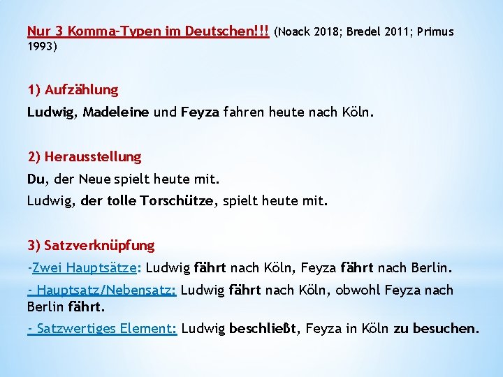 Nur 3 Komma-Typen im Deutschen!!! (Noack 2018; Bredel 2011; Primus 1993) 1) Aufzählung Ludwig,