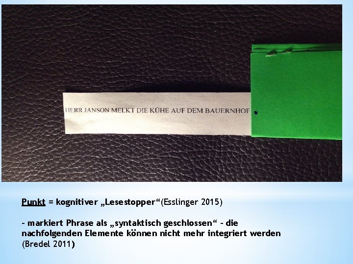 Punkt = kognitiver „Lesestopper“(Esslinger 2015) - markiert Phrase als „syntaktisch geschlossen“ – die nachfolgenden
